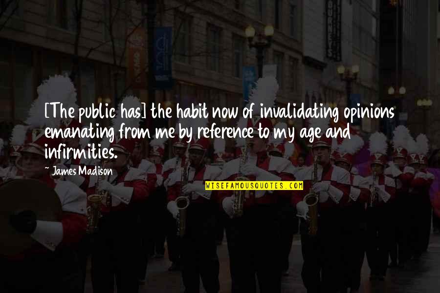 Opinion Of Me Quotes By James Madison: [The public has] the habit now of invalidating