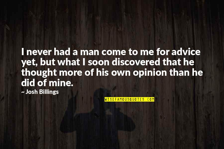 Opinion Of Me Quotes By Josh Billings: I never had a man come to me Opinion Of Me Quotes By Josh Billings: I never had a man come to me