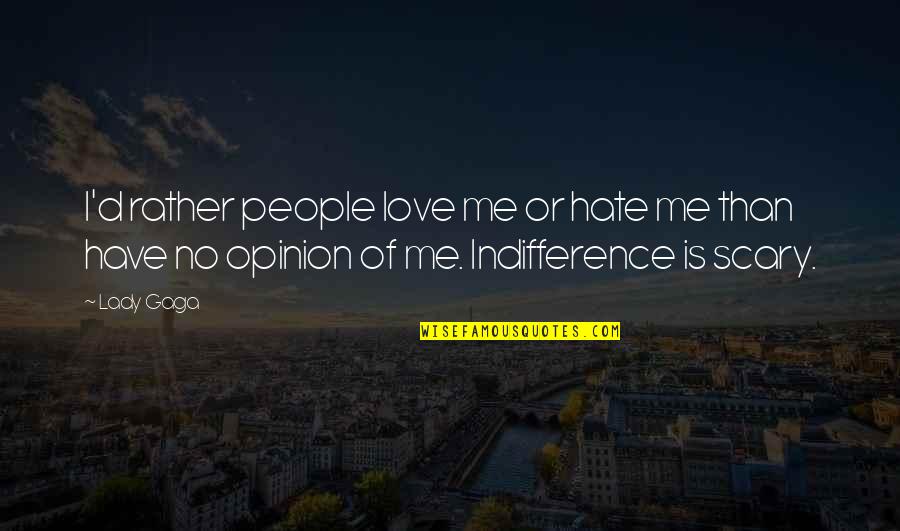 Opinion Of Me Quotes By Lady Gaga: I'd rather people love me or hate me