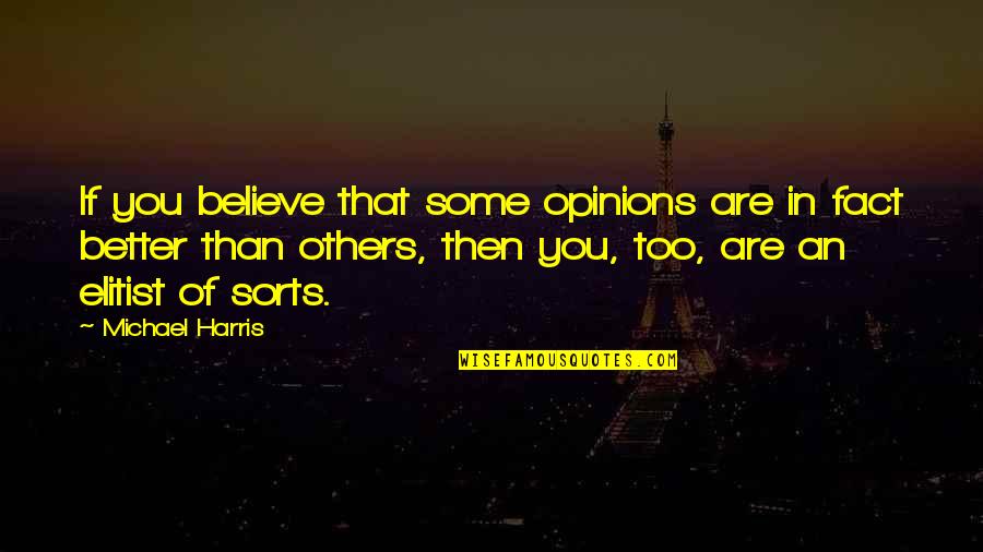 Opinion Of Others Quotes By Michael Harris: If you believe that some opinions are in