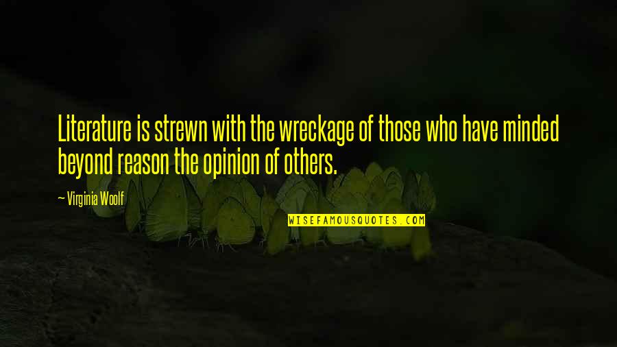 Opinion Of Others Quotes By Virginia Woolf: Literature is strewn with the wreckage of those