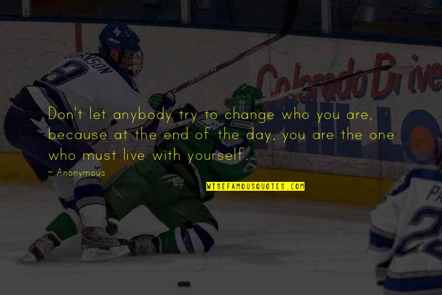 Opinion Of You Quotes By Anonymous: Don't let anybody try to change who you