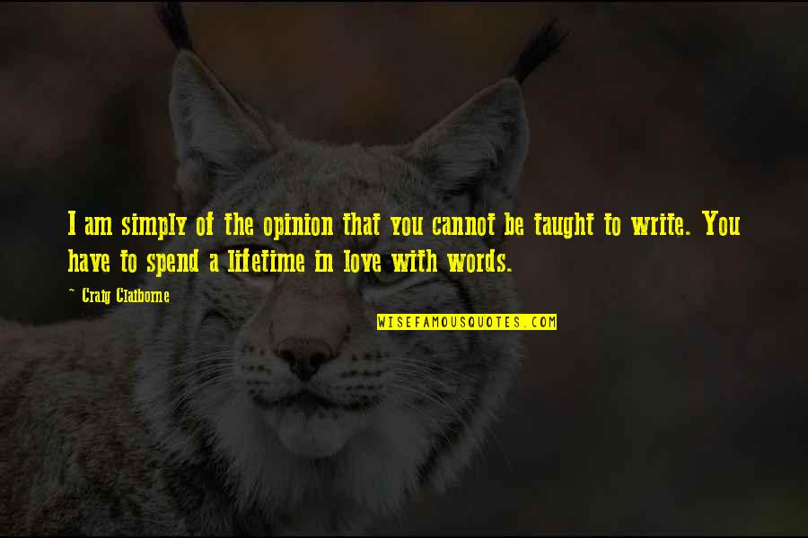 Opinion Of You Quotes By Craig Claiborne: I am simply of the opinion that you