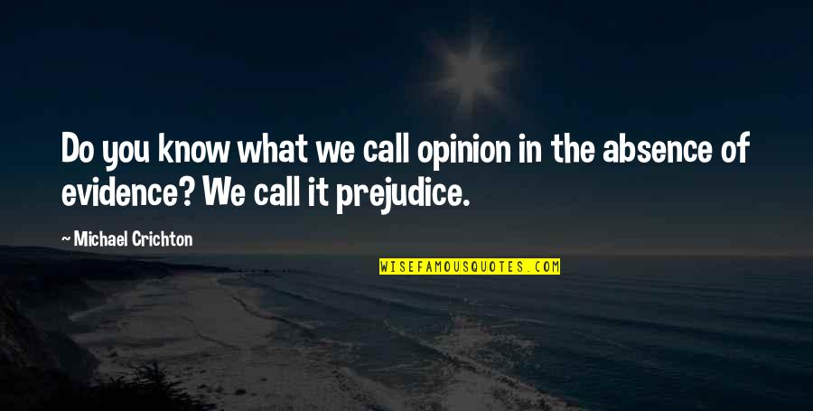 Opinion Of You Quotes By Michael Crichton: Do you know what we call opinion in