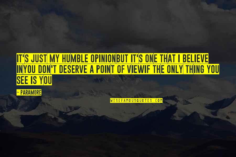 Opinion Of You Quotes By Paramore: It's just my humble opinionBut it's one that