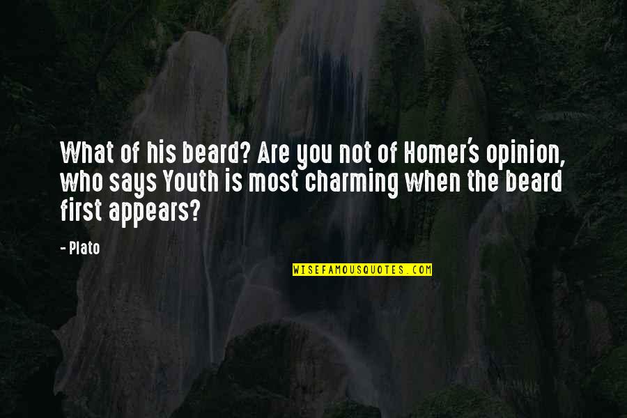 Opinion Of You Quotes By Plato: What of his beard? Are you not of