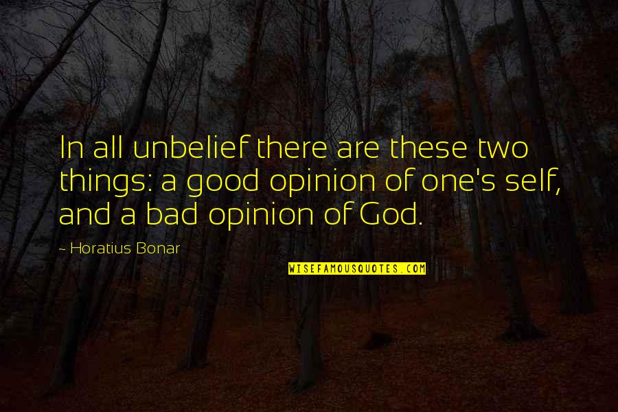 Opinion Quotes By Horatius Bonar: In all unbelief there are these two things: