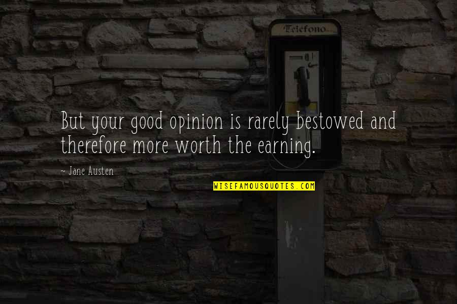 Opinion Quotes By Jane Austen: But your good opinion is rarely bestowed and