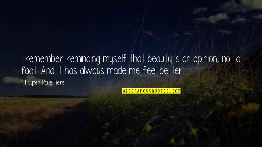 Opinion Vs Fact Quotes By Hayden Panettiere: I remember reminding myself that beauty is an Opinion Vs Fact Quotes By Hayden Panettiere: I remember reminding myself that beauty is an