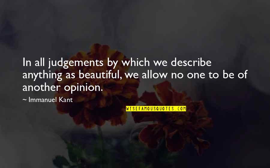 Opinion Vs Judgement Quotes By Immanuel Kant: In all judgements by which we describe anything