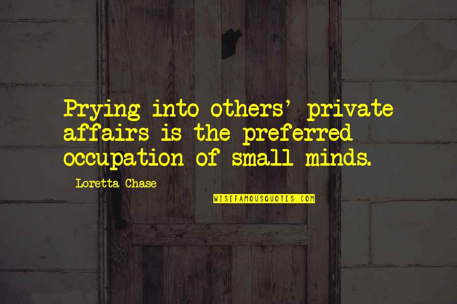 Opinion Vs Judgement Quotes By Loretta Chase: Prying into others' private affairs is the preferred