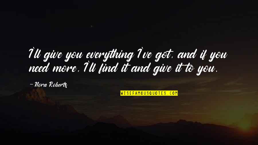 Opinion Vs Judgement Quotes By Nora Roberts: I'll give you everything I've got, and if
