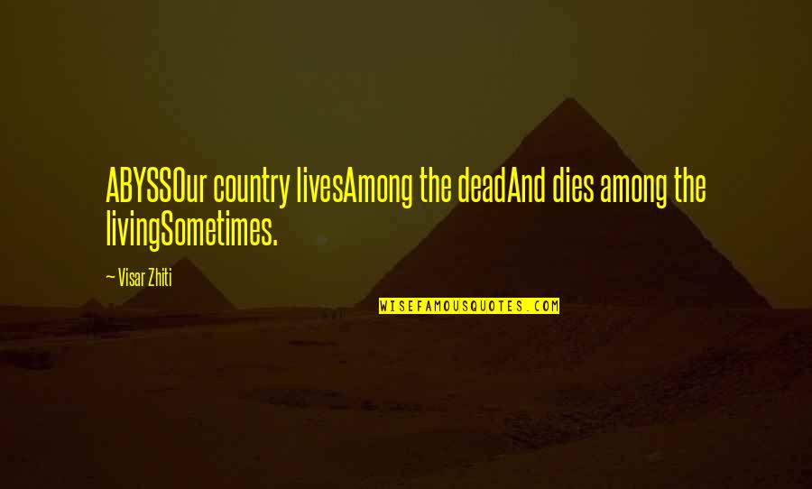 Opinion Vs Judgement Quotes By Visar Zhiti: ABYSSOur country livesAmong the deadAnd dies among the