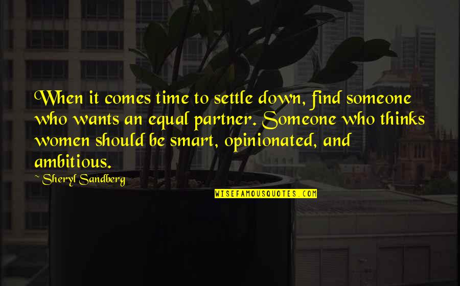 Opinionated Women Quotes By Sheryl Sandberg: When it comes time to settle down, find