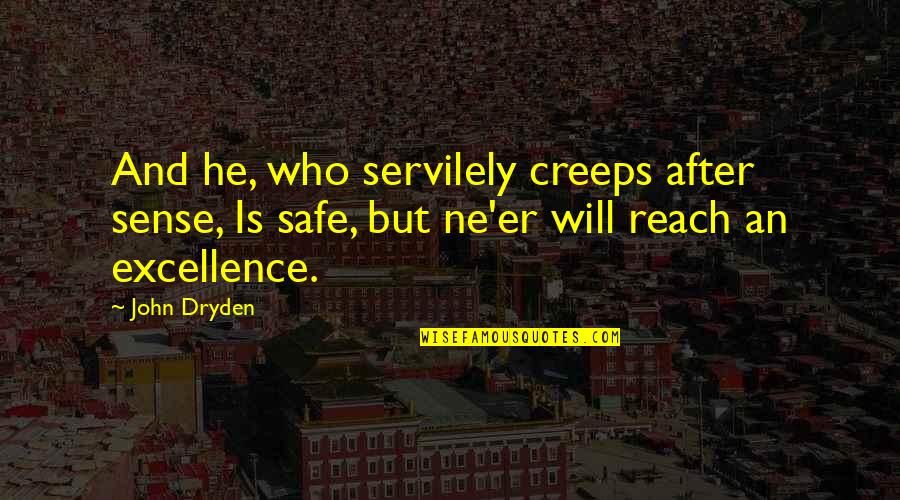 Opinione Quotes By John Dryden: And he, who servilely creeps after sense, Is