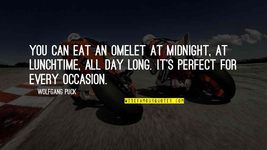 Opiniones Quotes By Wolfgang Puck: You can eat an omelet at midnight, at