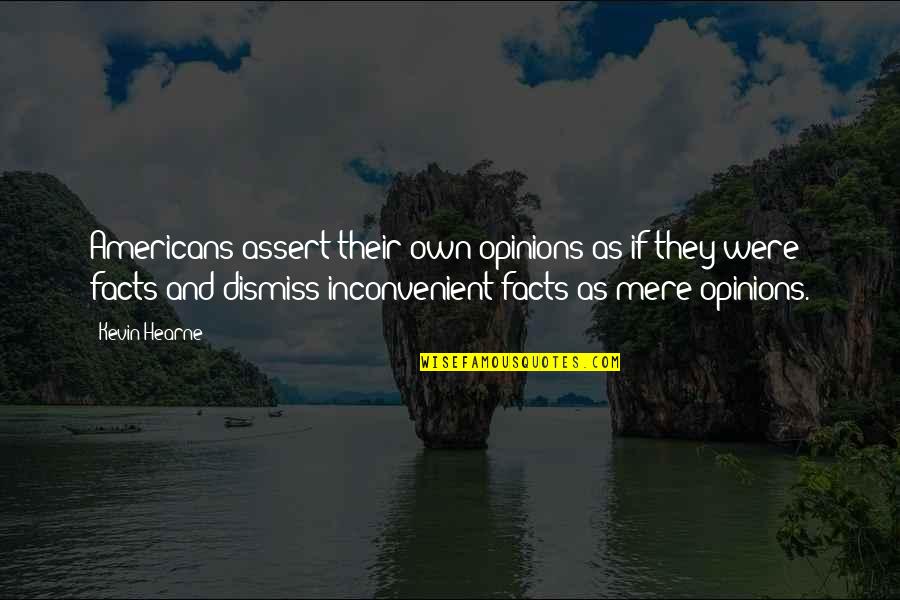 Opinions And Facts Quotes By Kevin Hearne: Americans assert their own opinions as if they