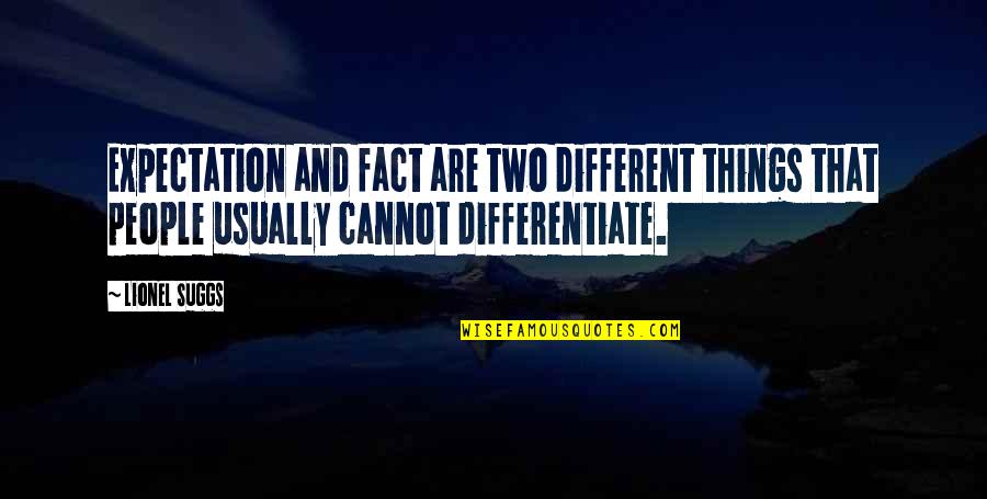 Opinions And Facts Quotes By Lionel Suggs: Expectation and fact are two different things that