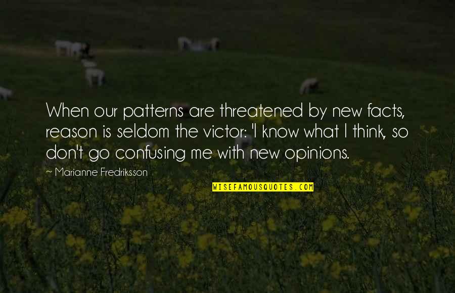 Opinions And Facts Quotes By Marianne Fredriksson: When our patterns are threatened by new facts,
