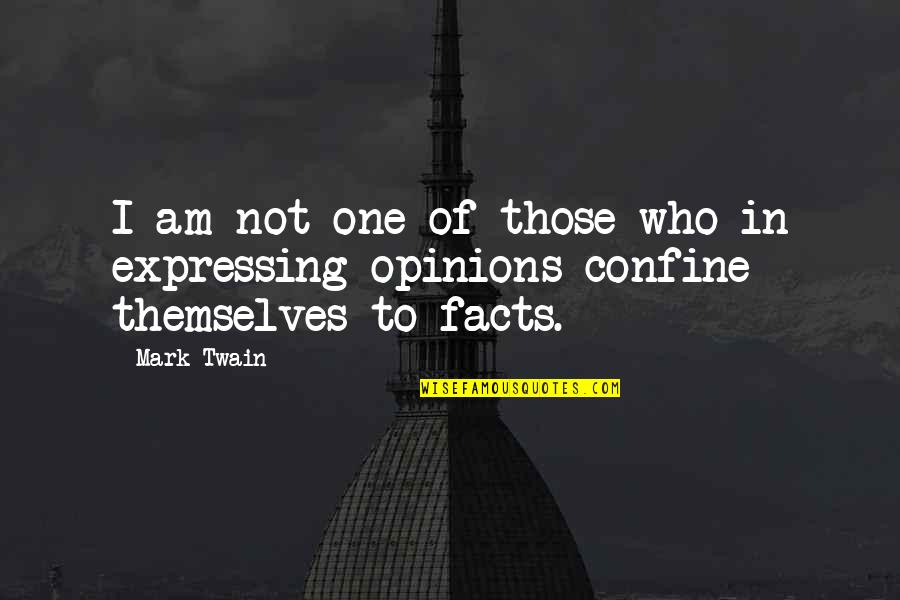 Opinions And Facts Quotes By Mark Twain: I am not one of those who in