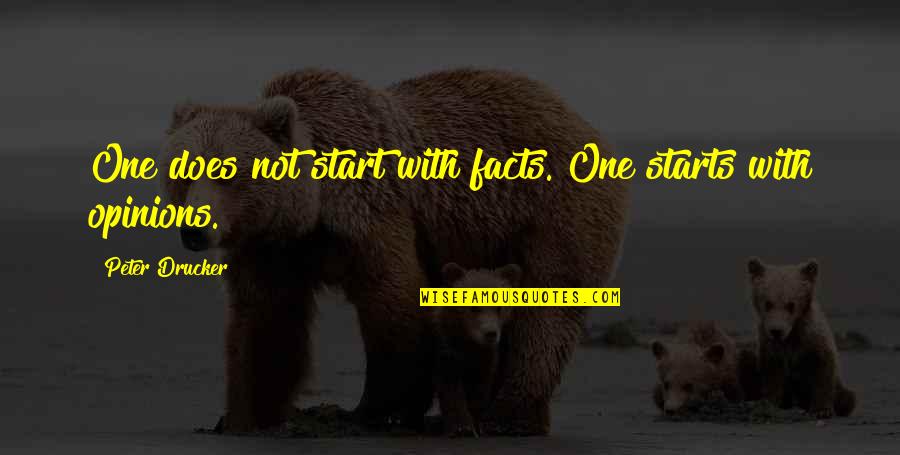 Opinions And Facts Quotes By Peter Drucker: One does not start with facts. One starts
