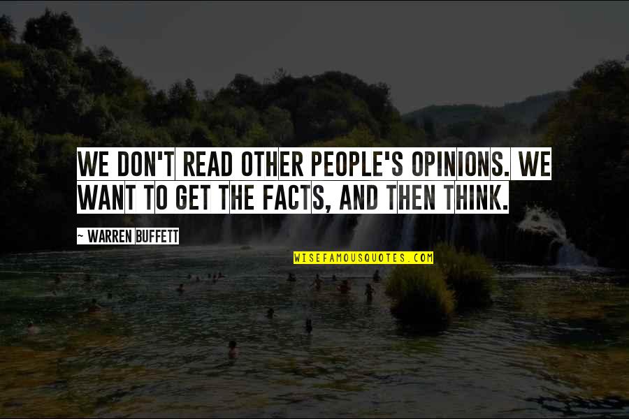 Opinions And Facts Quotes By Warren Buffett: We don't read other people's opinions. We want