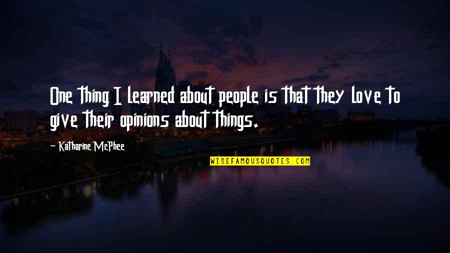 Opinions And Love Quotes By Katharine McPhee: One thing I learned about people is that Opinions And Love Quotes By Katharine McPhee: One thing I learned about people is that