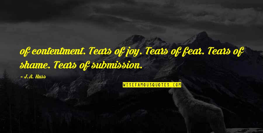 Opinions Are Like Buttholes Quotes By J.A. Huss: of contentment. Tears of joy. Tears of fear.
