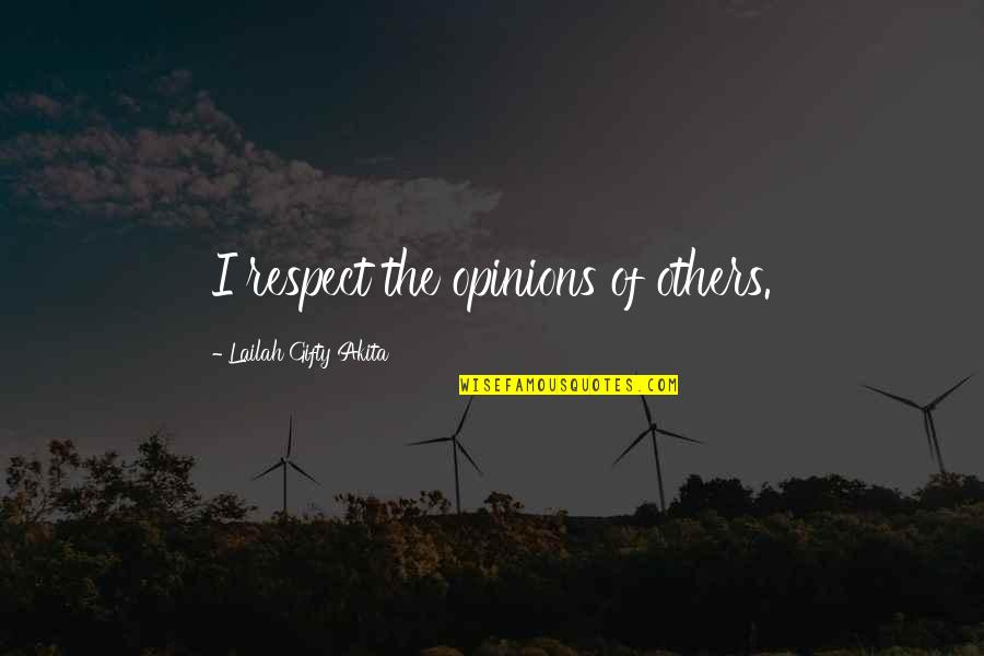 Opinions Lailah Gifty Akita Quotes By Lailah Gifty Akita: I respect the opinions of others.