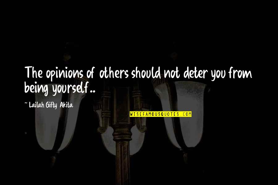 Opinions Lailah Gifty Akita Quotes By Lailah Gifty Akita: The opinions of others should not deter you