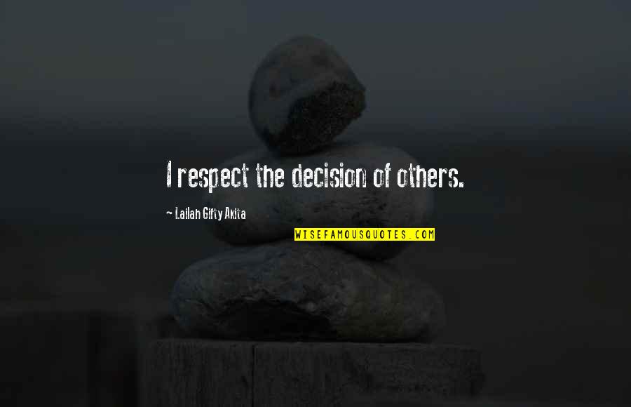 Opinions Lailah Gifty Akita Quotes By Lailah Gifty Akita: I respect the decision of others.