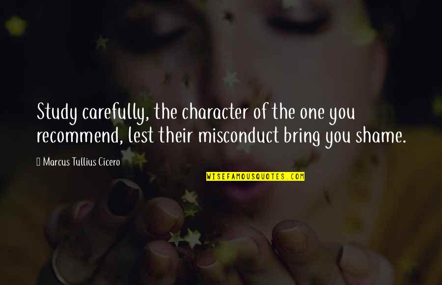 Opinions Mattering Quotes By Marcus Tullius Cicero: Study carefully, the character of the one you