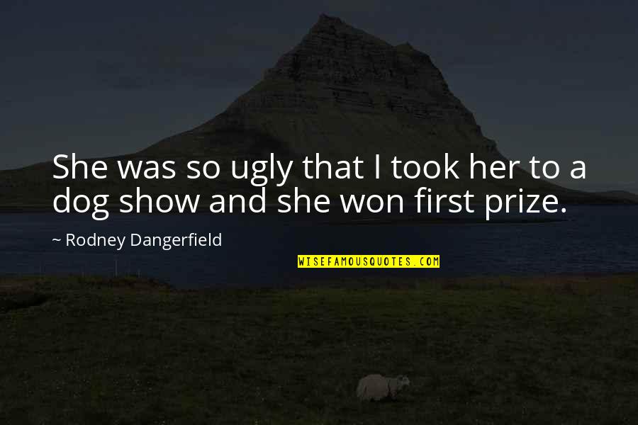 Opinions Tagalog Quotes By Rodney Dangerfield: She was so ugly that I took her
