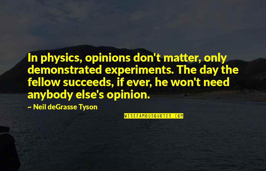 Opinions That Don't Matter Quotes By Neil DeGrasse Tyson: In physics, opinions don't matter, only demonstrated experiments.