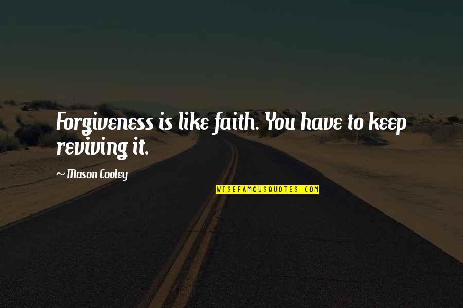 Opinions Tumblr Quotes By Mason Cooley: Forgiveness is like faith. You have to keep