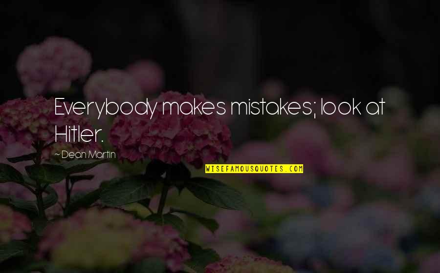 Opinionum Quotes By Dean Martin: Everybody makes mistakes; look at Hitler.