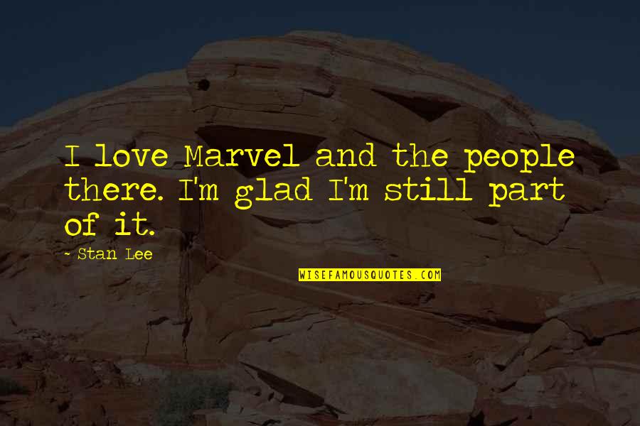 Opinyon Halimbawa Quotes By Stan Lee: I love Marvel and the people there. I'm