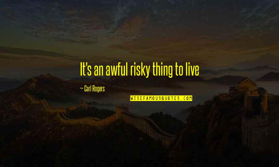 Opioid Quotes By Carl Rogers: It's an awful risky thing to live Opioid Quotes By Carl Rogers: It's an awful risky thing to live