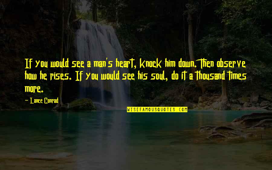 Opiredglittwr Quotes By Lance Conrad: If you would see a man's heart, knock Opiredglittwr Quotes By Lance Conrad: If you would see a man's heart, knock