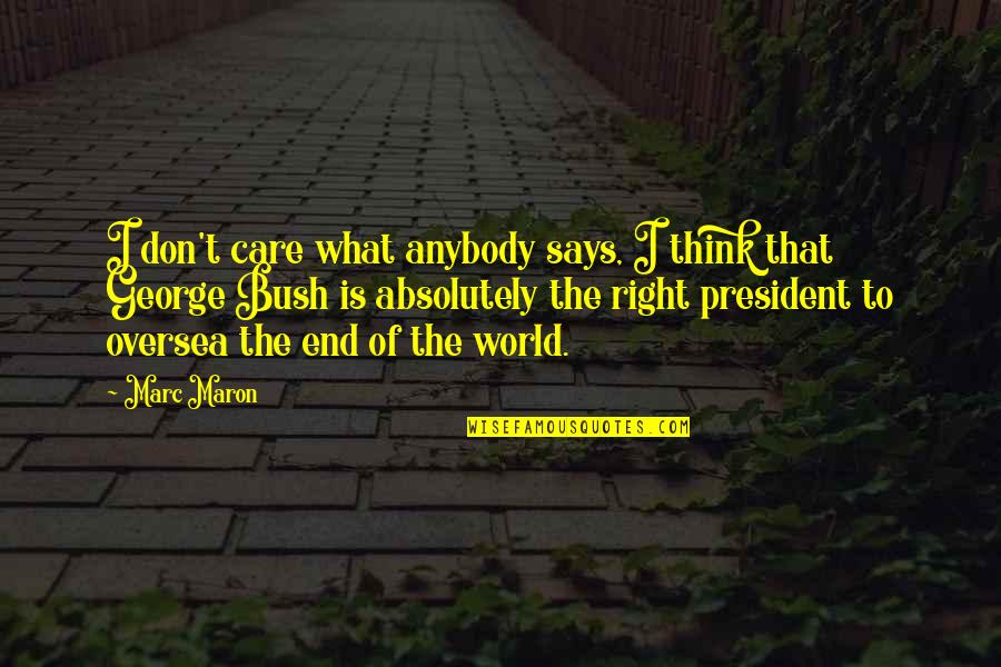 Opis Price Quotes By Marc Maron: I don't care what anybody says, I think Opis Price Quotes By Marc Maron: I don't care what anybody says, I think