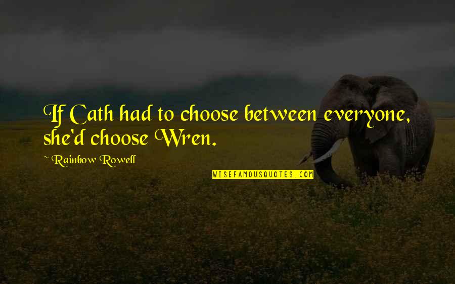 Opis Price Quotes By Rainbow Rowell: If Cath had to choose between everyone, she'd Opis Price Quotes By Rainbow Rowell: If Cath had to choose between everyone, she'd