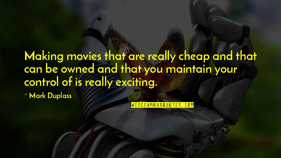 Opis Quotes By Mark Duplass: Making movies that are really cheap and that Opis Quotes By Mark Duplass: Making movies that are really cheap and that