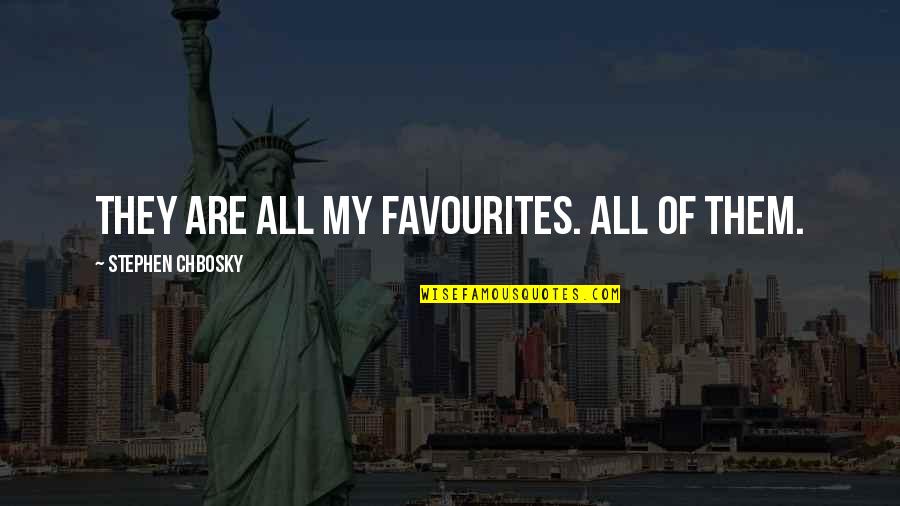 Opis Za Quotes By Stephen Chbosky: They are all my favourites. All of them. Opis Za Quotes By Stephen Chbosky: They are all my favourites. All of them.