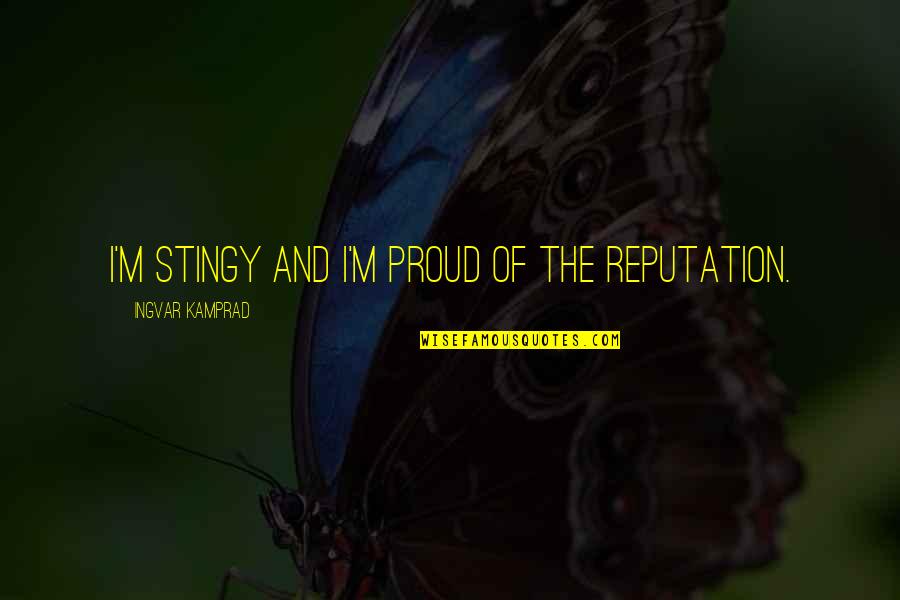Opisati Sebe Quotes By Ingvar Kamprad: I'm stingy and I'm proud of the reputation.