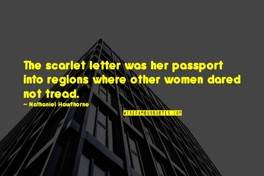 Opiumseeds Quotes By Nathaniel Hawthorne: The scarlet letter was her passport into regions Opiumseeds Quotes By Nathaniel Hawthorne: The scarlet letter was her passport into regions