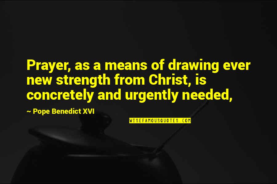 Opiumseeds Quotes By Pope Benedict XVI: Prayer, as a means of drawing ever new