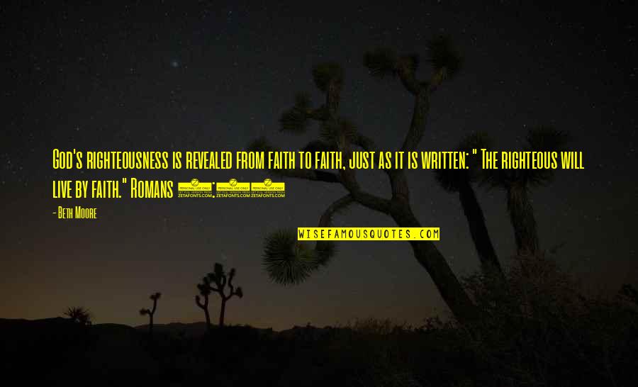 Oplever Quotes By Beth Moore: God's righteousness is revealed from faith to faith, Oplever Quotes By Beth Moore: God's righteousness is revealed from faith to faith,