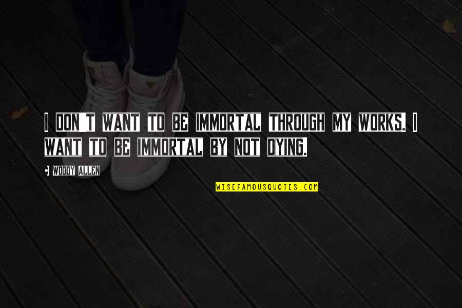 Oplever Quotes By Woody Allen: I don't want to be immortal through my