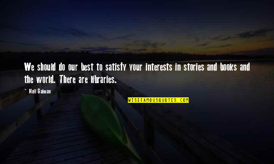 Opleverd Quotes By Neil Gaiman: We should do our best to satisfy your Opleverd Quotes By Neil Gaiman: We should do our best to satisfy your