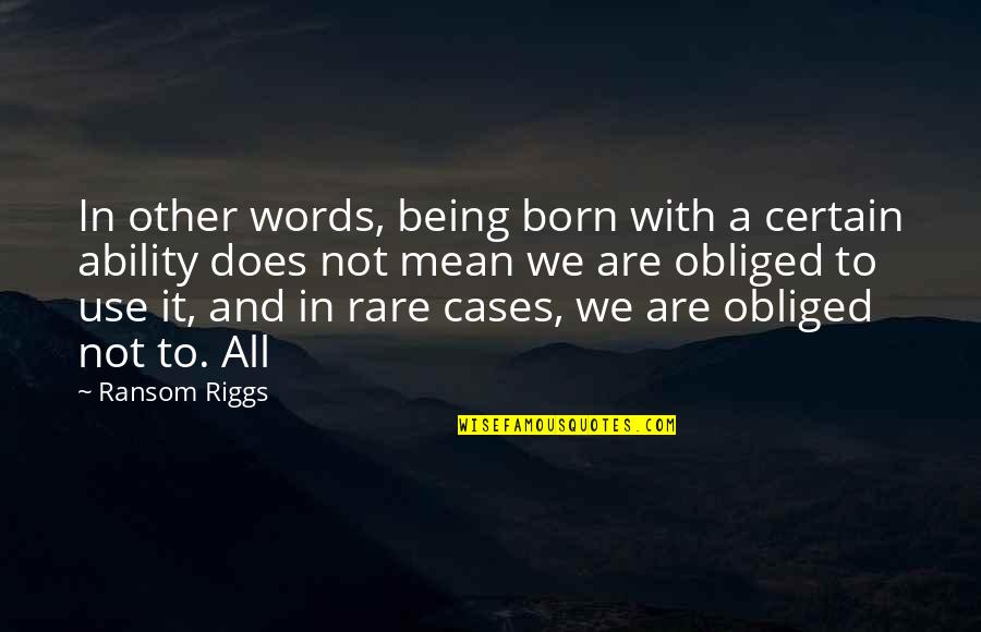 Opleverd Quotes By Ransom Riggs: In other words, being born with a certain Opleverd Quotes By Ransom Riggs: In other words, being born with a certain